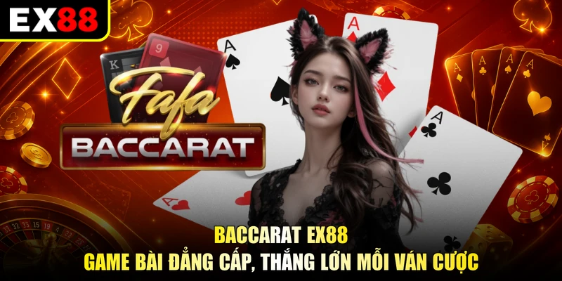 Baccarat EX88 - Game Bài Đẳng Cấp, Thắng Lớn Mỗi Ván Cược