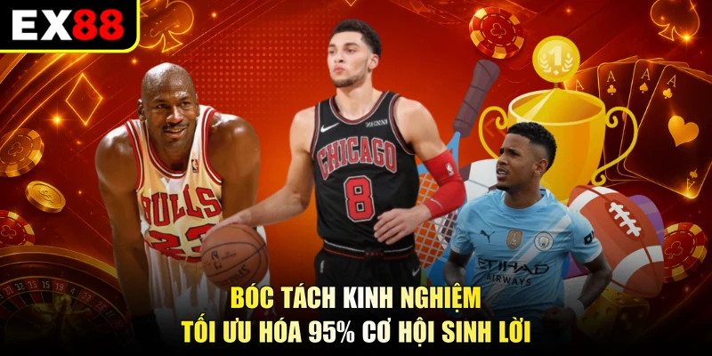 Bóc tách kinh nghiệm  tối ưu hóa 95% cơ hội sinh lời