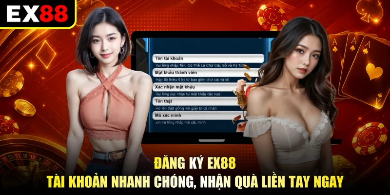 Đăng Ký EX88 - Tài Khoản Nhanh Chóng, Nhận Quà Liền Tay Ngay