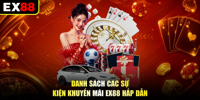 Danh sách các sự kiện khuyến mãi EX88 hấp dẫn
