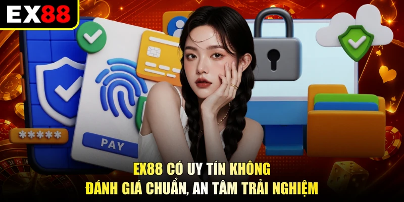 EX88 Có Uy Tín Không - Đánh Giá Chuẩn, An Tâm Trải Nghiệm