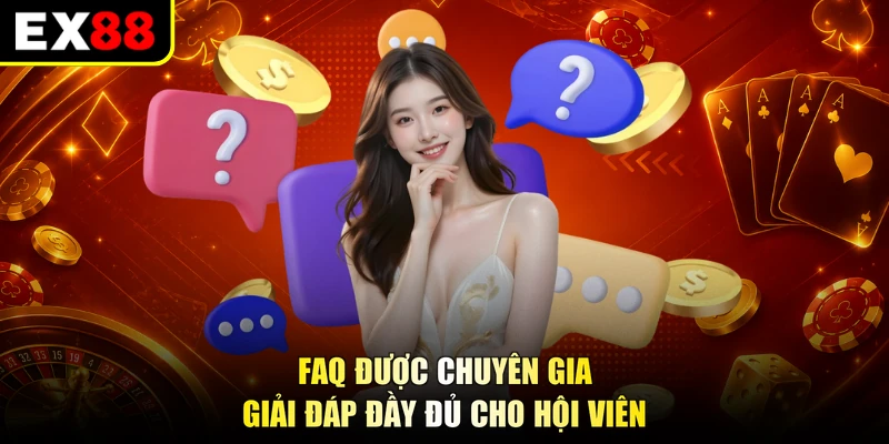 FAQ được chuyên gia giải đáp đầy đủ cho hội viên