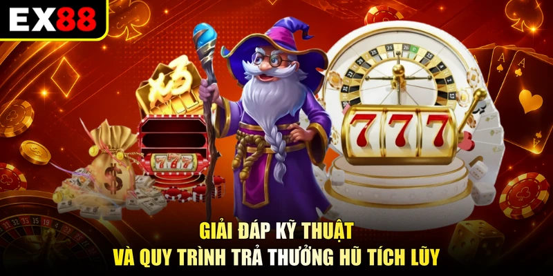 Giải đáp kỹ thuật và quy trình trả thưởng hũ tích lũy