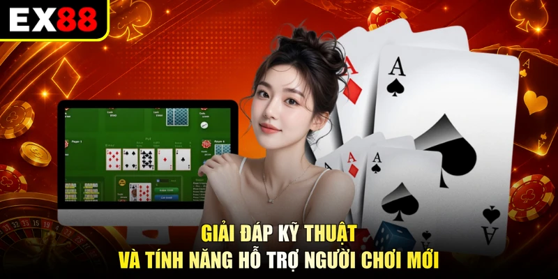 Giải đáp kỹ thuật và tính năng hỗ trợ người chơi mới
