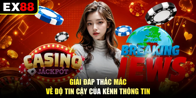 Giải đáp thắc mắc về độ tin cậy của kênh thông tin
