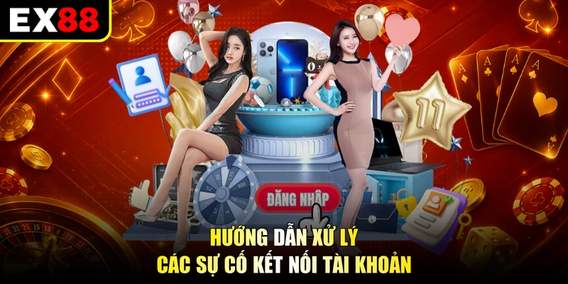 Hướng dẫn xử lý các sự cố kết nối tài khoản