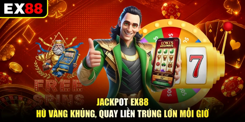 Jackpot EX88 - Hũ Vàng Khủng, Quay Liền Trúng Lớn Mỗi Giờ