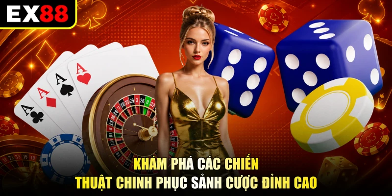 Khám phá các chiến thuật chinh phục sảnh cược đỉnh cao