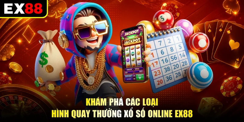 Khám phá các loại hình quay thưởng Xổ số online EX88