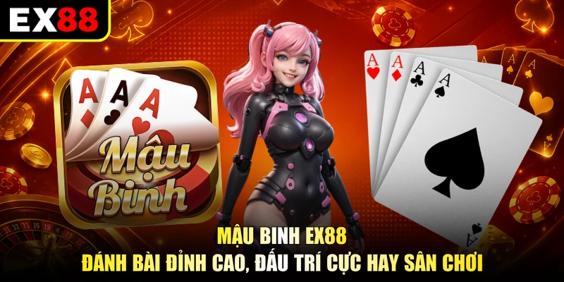 Mậu Binh EX88 - Đánh Bài Đỉnh Cao, Đấu Trí Cực Hay Sân Chơi