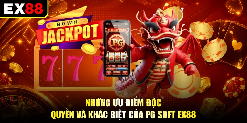 Những ưu điểm độc quyền và khác biệt của PG Soft EX88