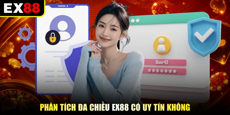 Phân tích đa chiều EX88 có uy tín không