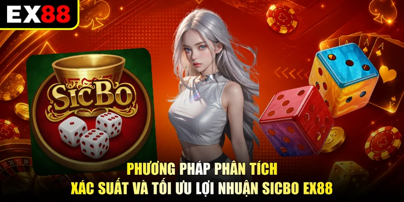 Phương pháp phân tích xác suất và tối ưu lợi nhuận Sicbo EX88