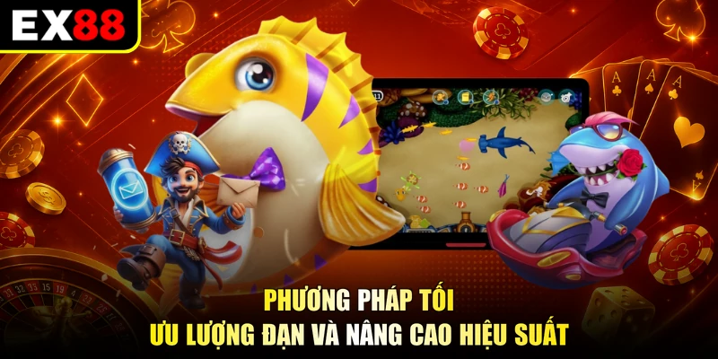 Phương pháp tối ưu lượng đạn và nâng cao hiệu suất