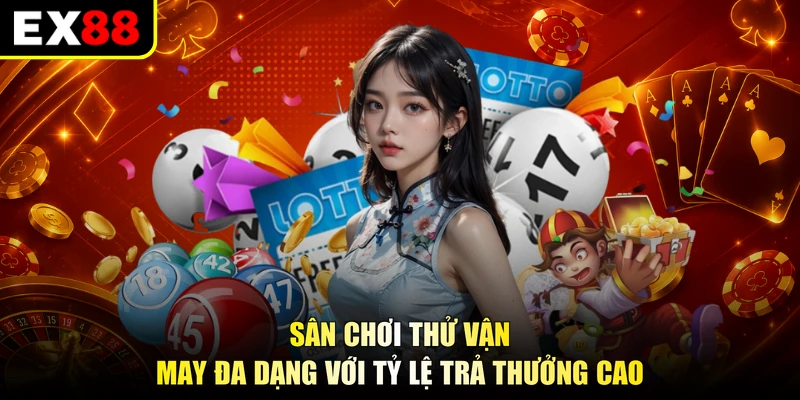 Sân chơi thử vận may đa dạng với tỷ lệ trả thưởng cao