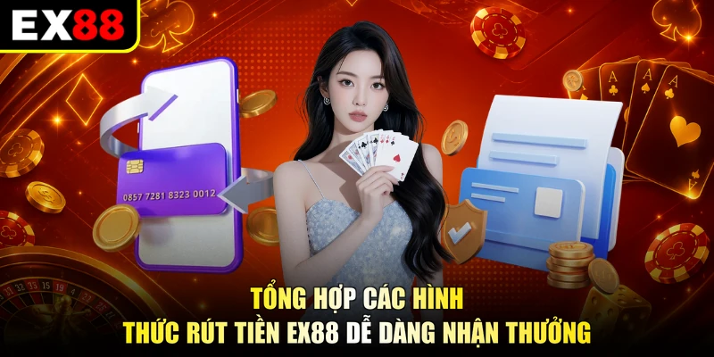 Tổng hợp các hình thức rút tiền EX88 dễ dàng nhận thưởng